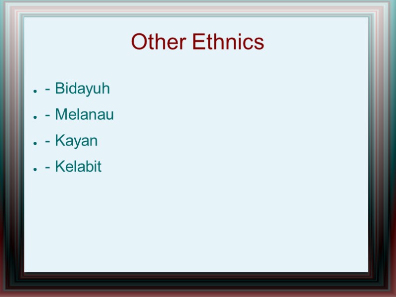 Other Ethnics - Bidayuh - Melanau - Kayan - Kelabit